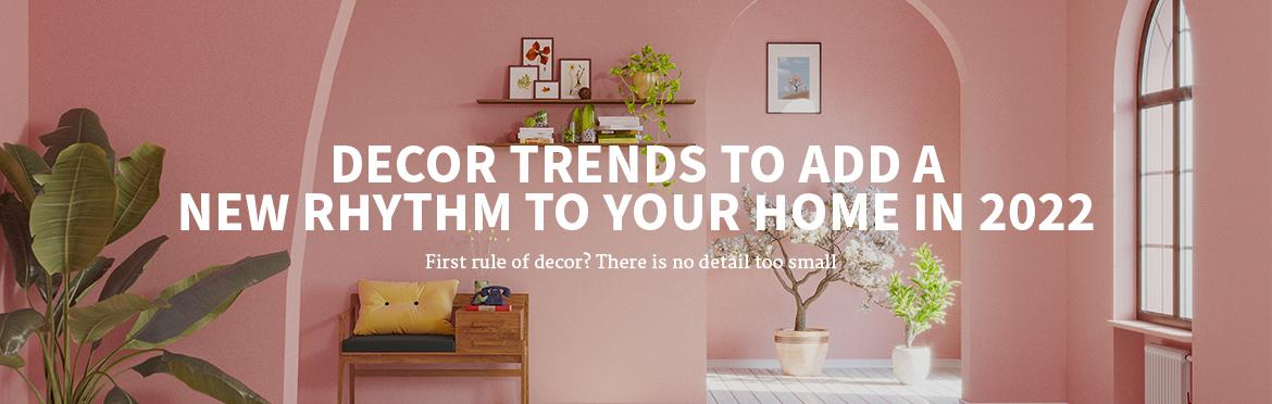 DECOR TRENDS TO ADD A NEW RHYTHM TO YOUR HOME IN 2022
