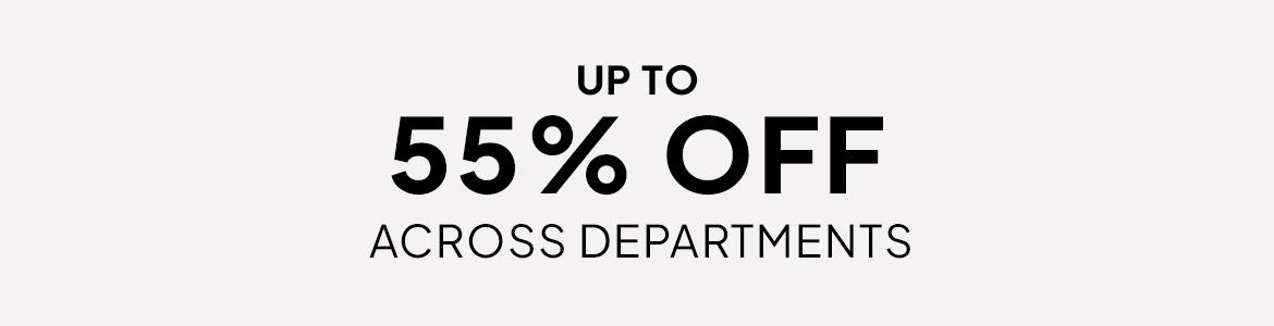 up to 55% off across departments