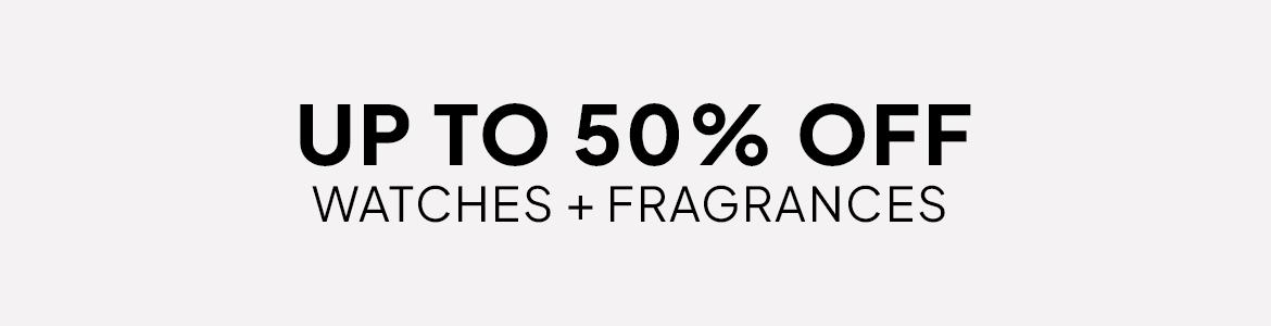up to 50% off watches and fragrances
