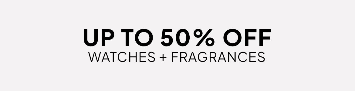up to 50% off watches and fragrances