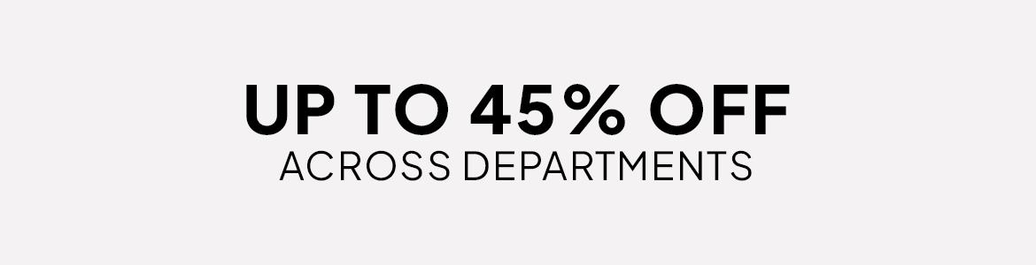 up to 45% off across departments