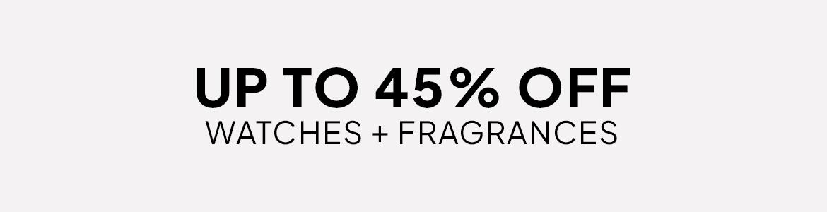 up to 45% off watches and fragrances