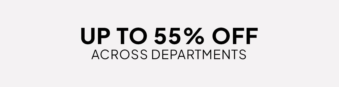 up to 55% off across departments