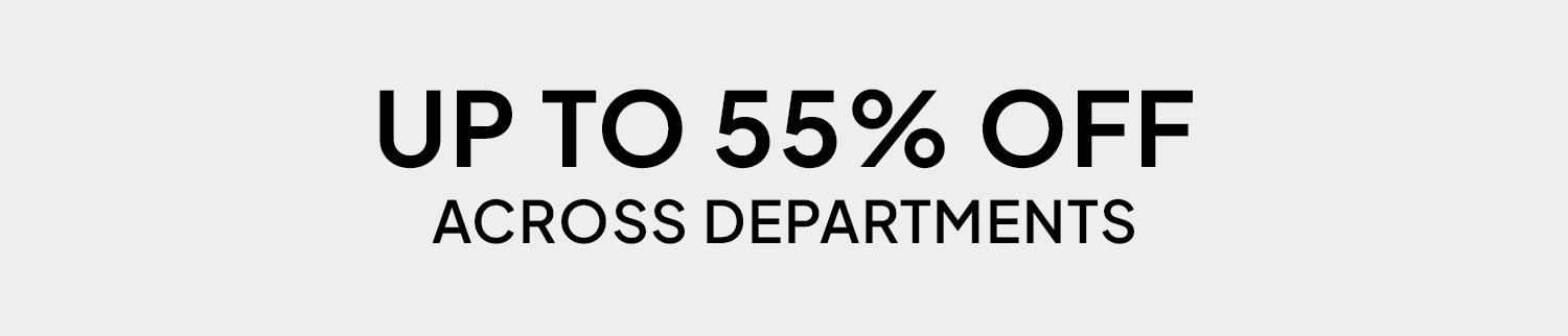 up to 55% off across departments