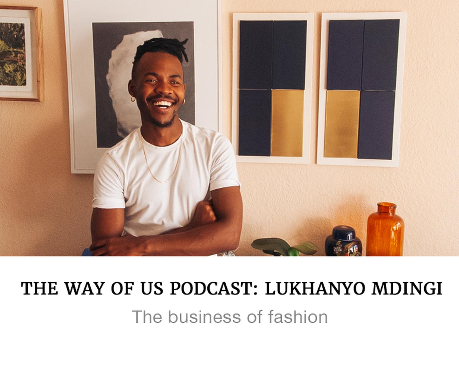 The Way Of Us Podcast: Lukhanyo Mdingi