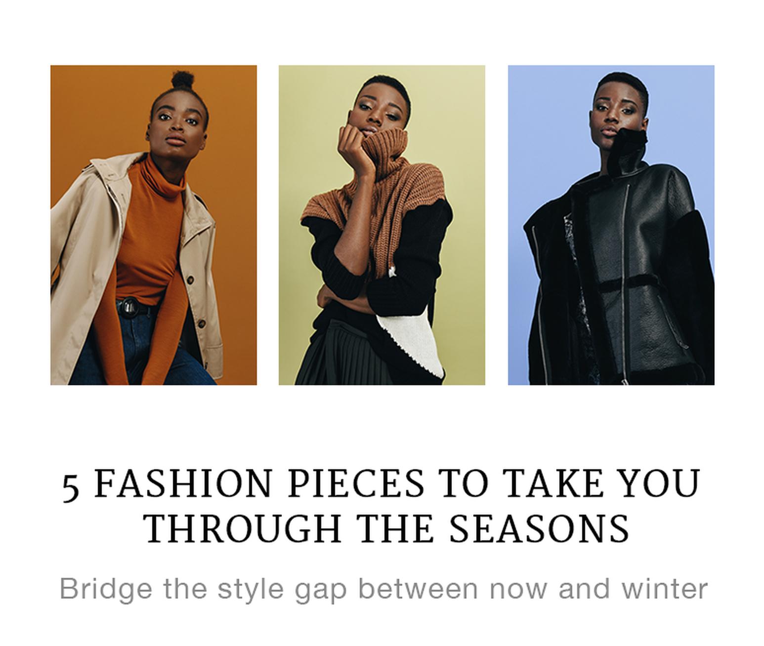 5 Fashion Pieces To Take You Through The Seasons