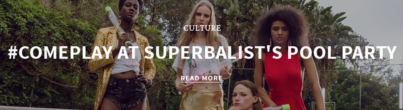 http://superbalist.com/thewayofus/2015/11/20/comeplay-at-superbalist-s-pool-party/429?ref=blog