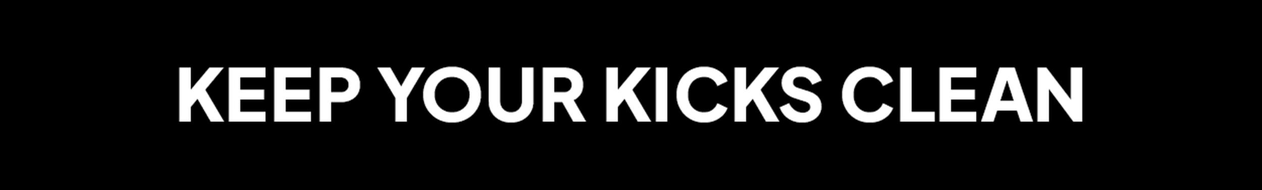 KEEP YOUR KICKS CLEAN