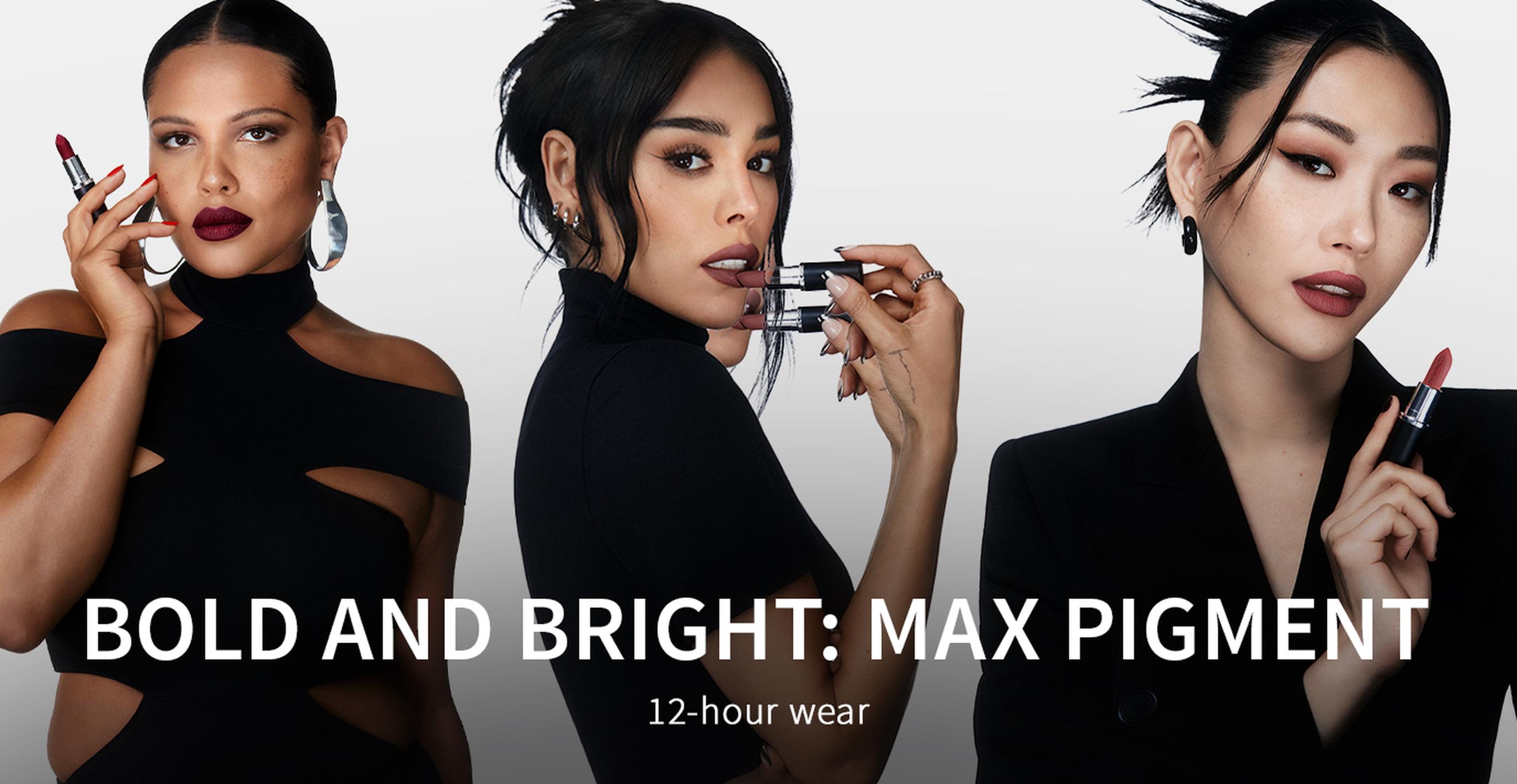 BOLD AND BRIGHT: MAX PIGMENT