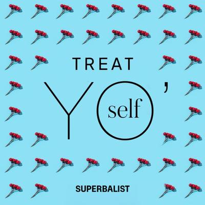 Treat yo self 2023