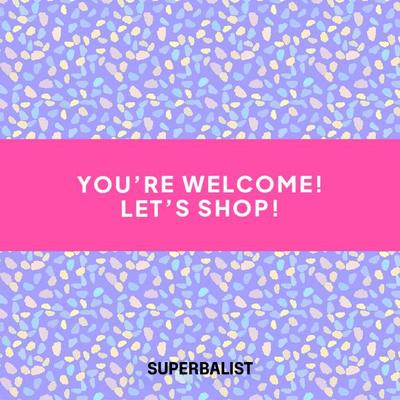 You're welcome, let's shop