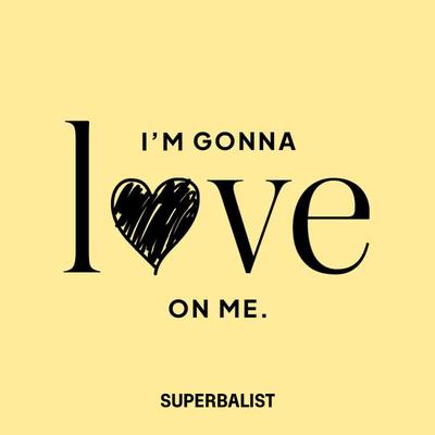 I'm gonna love on me 