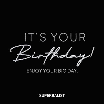 ITS YOUR BIRTHDAY