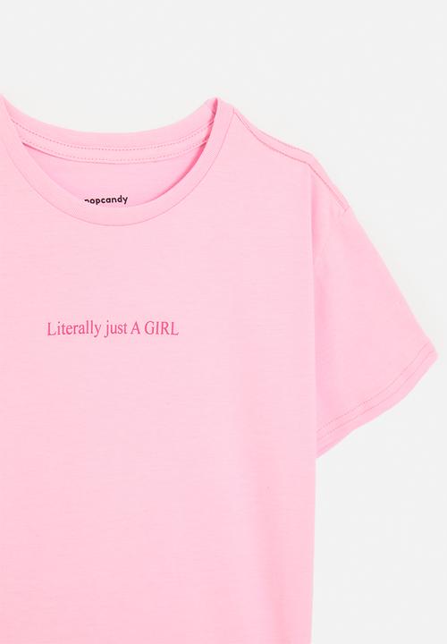 Pop Candy - Literally just a girl slogan tee - pink